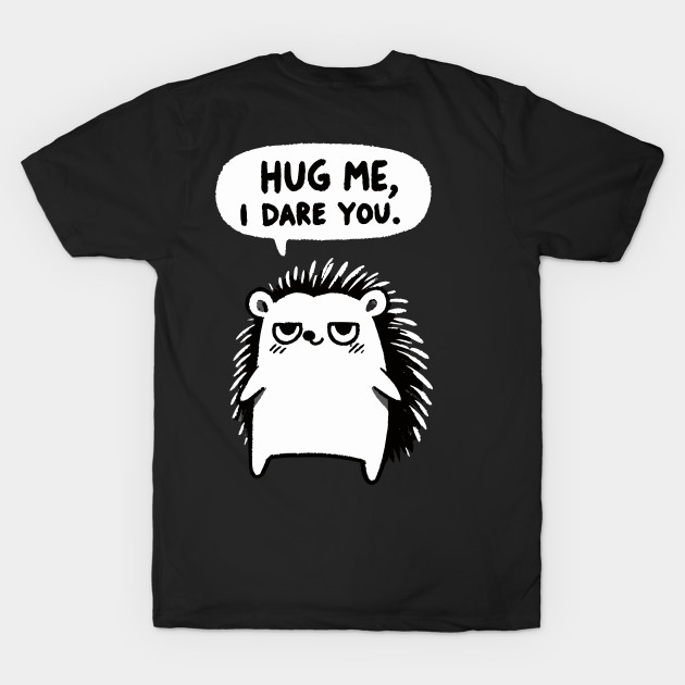 Hug me I dare you Hedgehog (Back Print) by DoodleDashDesigns